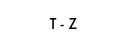 T - Z