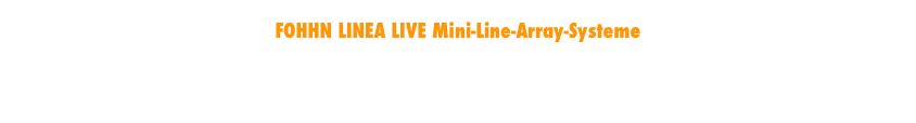 Für den perfekten Sound bei der Beschallung von LIVE-Veranstaltungen verwenden wir die neuen 
FOHHN LINEA LIVE Mini-Line-Array-Systeme

Linea Live steht für die perfekte Kombination aus den Mini-Line-Array Lautsprechern Linea und aktiven Subwoofern von Fohhn. 
Die DSP-gesteuerten Aktiv-Subs sind mit perfekt angepassten Presets für die Linea-Speaker ausgestattet. Linea Live verbindet damit die hervorragenden Richtwirkungs- und Klangeigenschaften eines Line-Array Systems mit dem warmen, satten Druck eines optimal angepassten Aktiv-Subwoofer-Systems.
